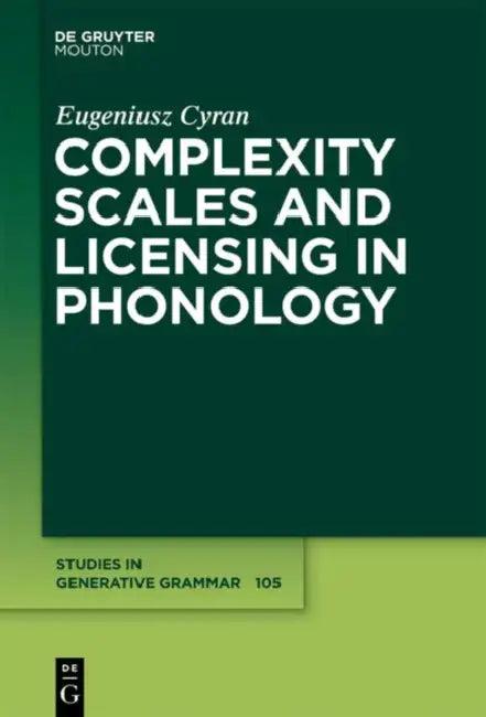 Complexity Scales and Licensing in Phonology (English, Eugeniusz Cyran)
