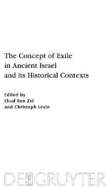 The Concept of Exile in Ancient Israel and Its Historical Contexts (English, Ehud Ben Zvi | Christoph Levin)