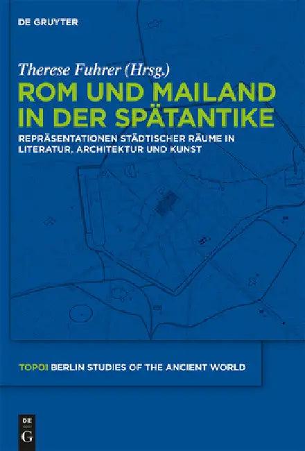 Rom und Mailand in der Spätantike (English, Therese Fuhrer)