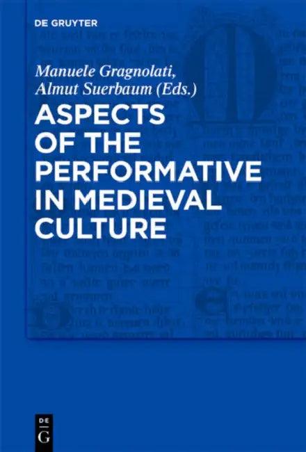 Aspects of the Performative in Medieval Culture (English, Manuele Gragnolati | Almut Suerbaum)