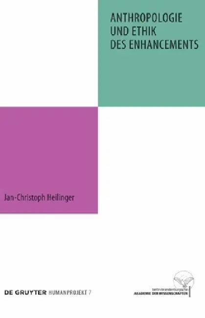 Anthropologie und Ethik des Enhancements (English, Jan-Christoph Heilinger)