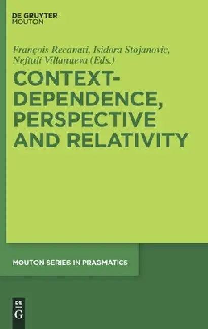Context-Dependence, Perspective and Relativity (English, Francois Recanati | Isidora Stojanovic | Neftali Villanueva)
