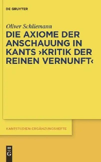 Die Axiome Der Anschauung in Kants Kritik Der Reinen Vernunft (English, Oliver Schliemann)