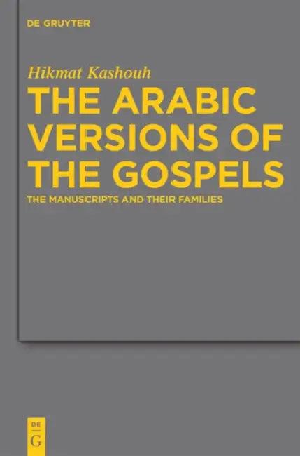 The Arabic Versions of the Gospels (English, Hikmat Kashouh)