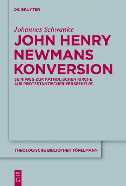 John Henry Newmans Konversion (English, Johannes Schwanke)