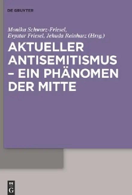 Aktueller Antisemitismus - ein Phänomen der Mitte (English, Monika Schwarz-Friesel | Evyatar Friesel | Jehuda Reinharz)