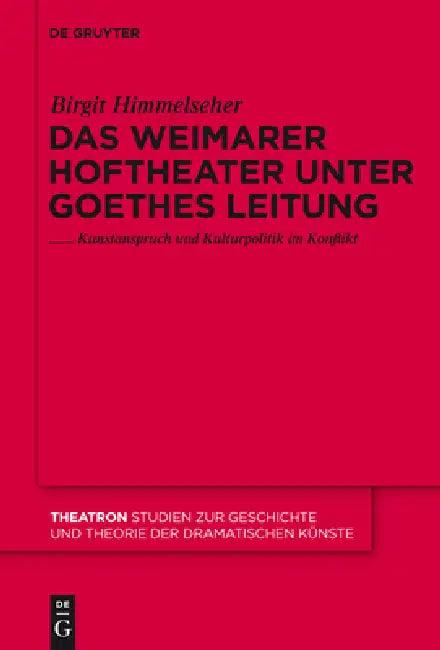 Das Weimarer Hoftheater unter Goethes Leitung (English, Birgit Himmelseher)
