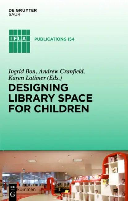 Designing Library Space for Children (English, Ingrid Bon | Andrew Cranfield | Karen Latimer)