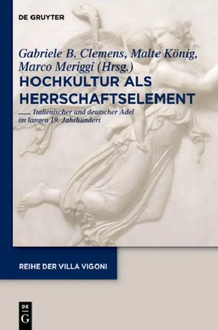 Hochkultur als Herrschaftselement (English, Gabriele B. Clemens | Malte König | Marco Meriggi)