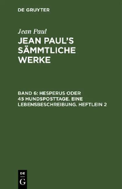 Jean Paul's Sämmtliche Werke, Band 6, Hesperus oder 45 Hundsposttage. Eine Lebensbeschreibung. Heftl (English, Jean Paul)