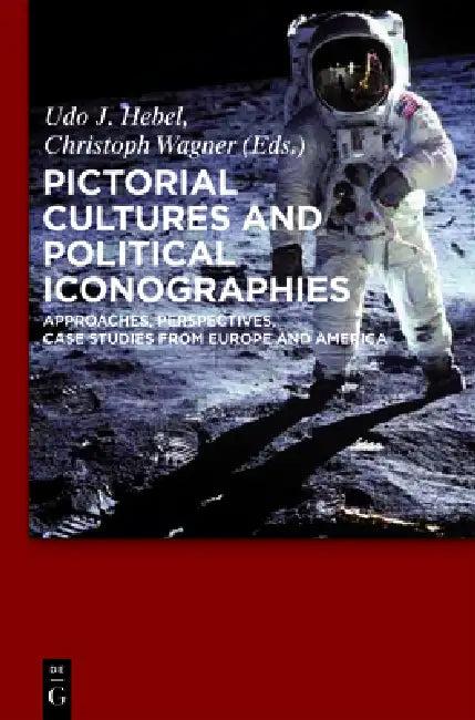 Pictorial Cultures and Political Iconographies (English, Udo J. Hebel | Christoph Wagner)