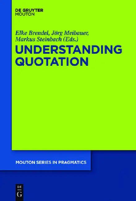 Understanding Quotation (English, Elke Brendel | Jörg Meibauer | Markus Steinbach)