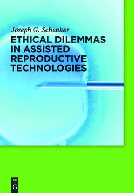 Ethical Dilemmas in Assisted Reproductive Technologies (English, Joseph G. Schenker)