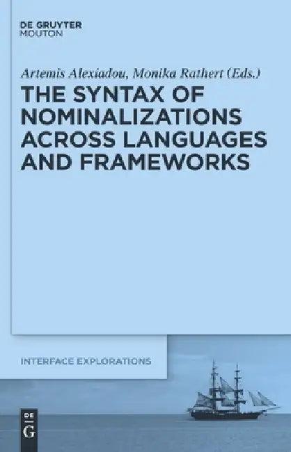 The Syntax of Nominalizations across Languages and Frameworks (English, Artemis Alexiadou | Monika Rathert)