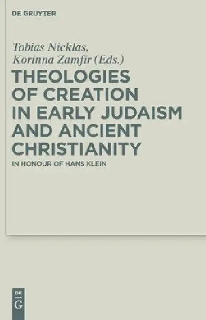 Theologies of Creation in Early Judaism and Ancient Christianity (English, Tobias Nicklas | Korinna Zamfir | Heike Braun)