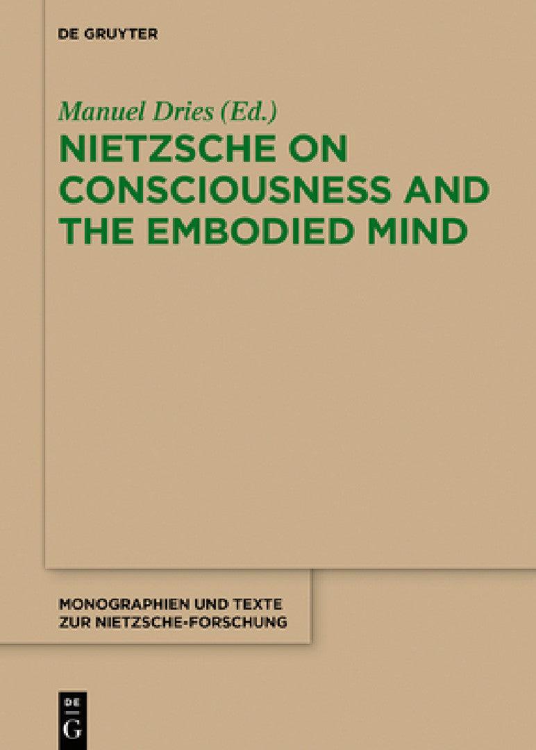 Nietzsche on Consciousness and the Embodied Mind (English, Manuel Dries)