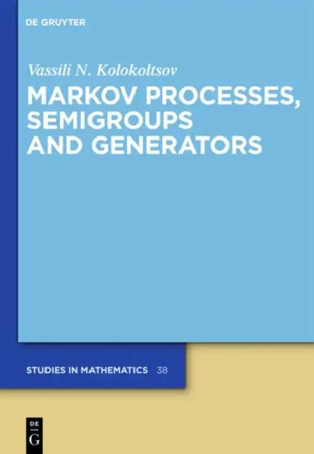 Markov Processes, Semigroups and Generators (English, Vassili N. Kolokoltsov)