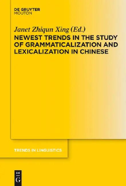 Newest Trends in the Study of Grammaticalization and Lexicalization in Chinese (English, Janet Zhiqun Xing)