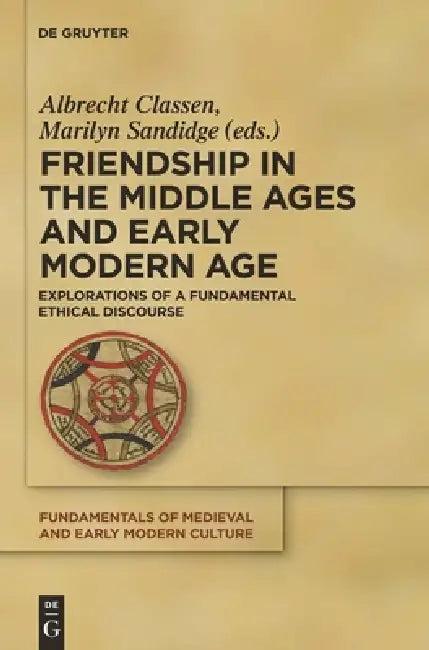 Friendship in the Middle Ages and Early Modern Age (English, Albrecht Classen | Marilyn Sandidge)