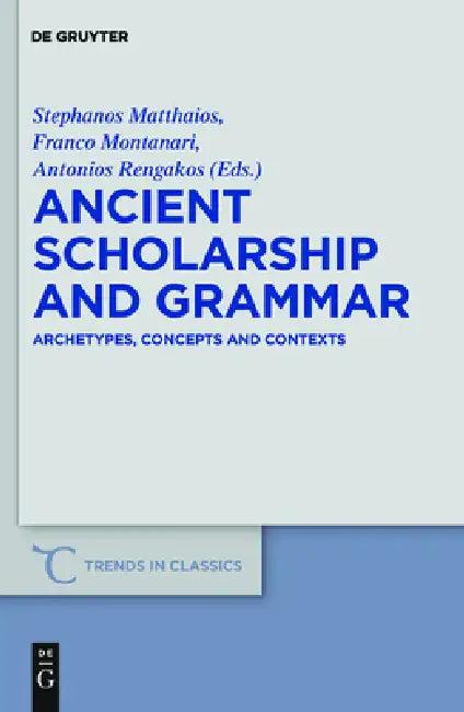 Ancient Scholarship and Grammar (English, Stephanos Matthaios | Franco Montanari | Antonios Rengakos)