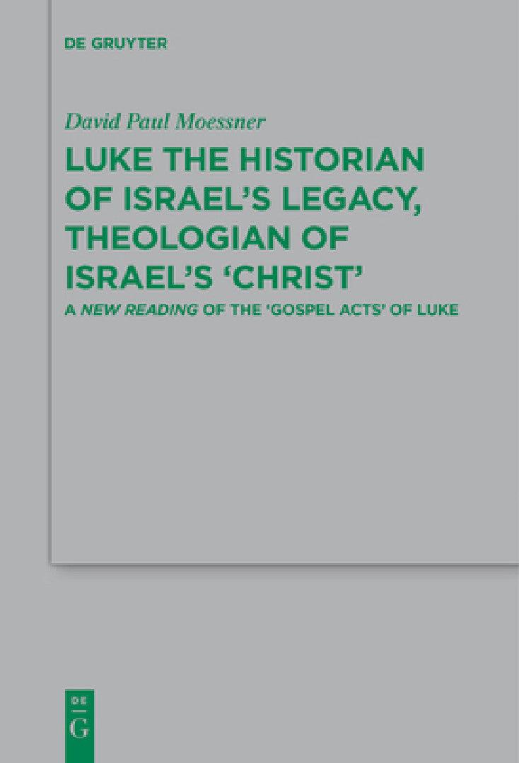 Luke the Historian of Israel's Legacy, Theologian of Israel's 'Christ' (English, David Paul Moessner)