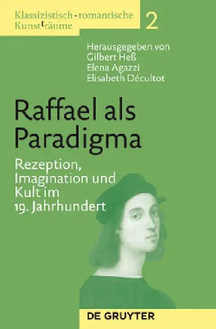 Klassizistisch-romantische Kunst(t)räume, Band 2, Raffael als Paradigma (English, Gilbert Heß | Elena Agazzi | Elisabeth Décultot)