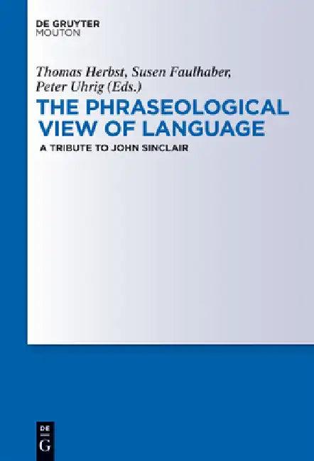 The Phraseological View of Language (English, Thomas Herbst | Susen Faulhaber | Peter Uhrig)