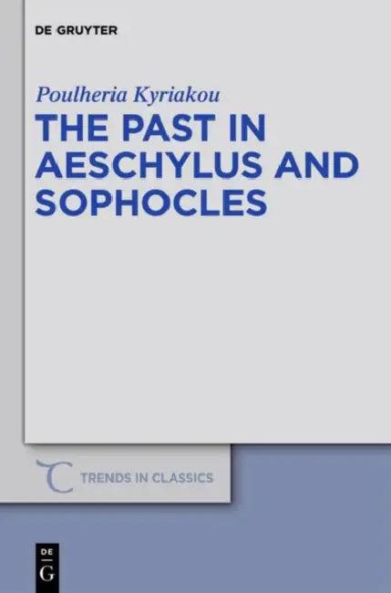 The Past in Aeschylus and Sophocles (English, Poulheria Kyriakou)