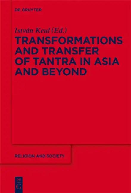 Transformations and Transfer of Tantra in Asia and Beyond (English, István Keul)