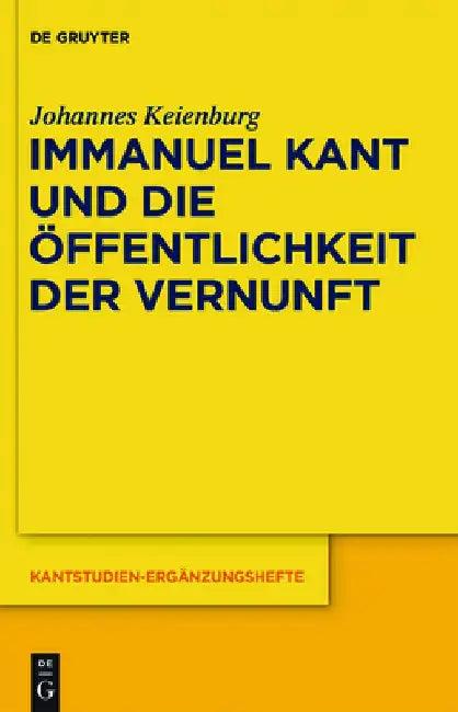 Immanuel Kant Und Die Öffentlichkeit Der Vernunft (English, Johannes Keienburg)