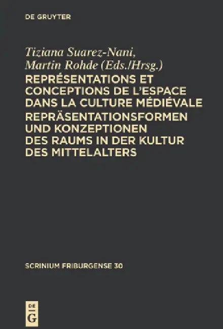 Représentations Et Conceptions de l'Espace Dans La Culture Médiévale. Repräsentationsformen Und Konz (English, Tiziana Suarez-Nani | Martin Rohde)