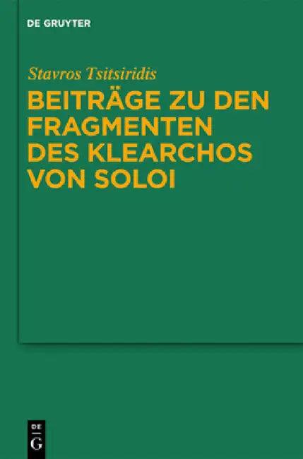 Beiträge Zu Den Fragmenten Des Klearchos Von Soloi (English, Stavros Tsitsiridis)
