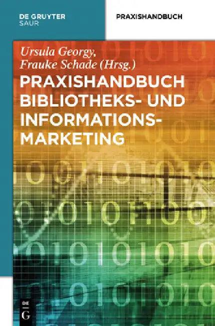 Praxishandbuch Bibliotheks- und Informationsmarketing (English, Ursula Georgy | Frauke Schade)