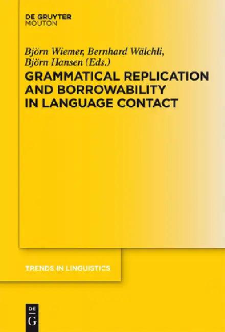 Grammatical Replication and Borrowability in Language Contact (English, Björn Wiemer | Bernhard Wälchli | Björn Hansen)