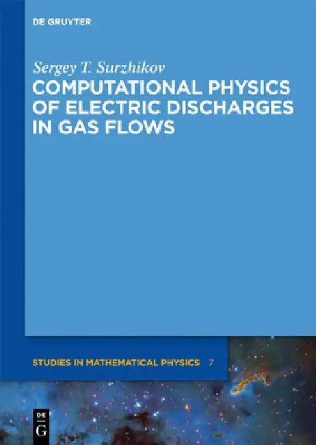 Computational Physics of Electric Discharges in Gas Flows (English, Sergey T. Surzhikov)