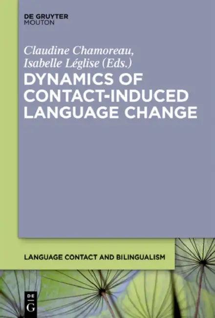 Dynamics of Contact-Induced Language Change (English, Claudine Chamoreau | Isabelle Léglise)