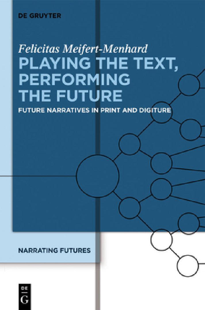 Playing the Text, Performing the Future (English, Felicitas Meifert-Menhard)