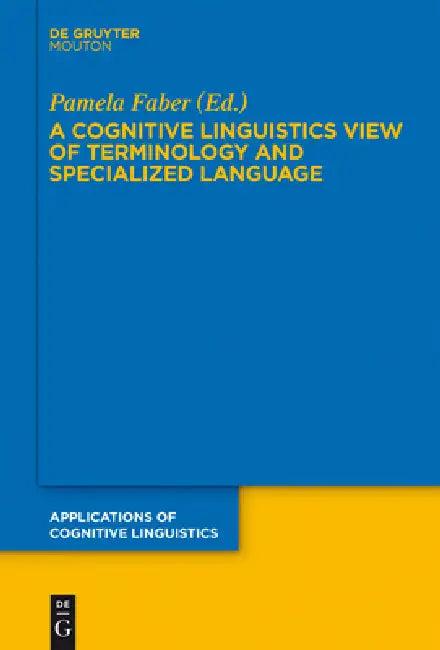 A Cognitive Linguistics View of Terminology and Specialized Language (English, Pamela Faber)