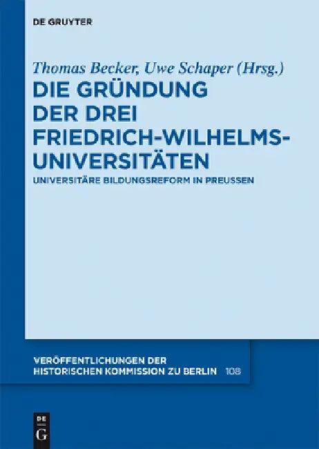 Die Gründung der drei Friedrich-Wilhelms-Universitäten (English, Thomas Becker | Uwe Schaper)