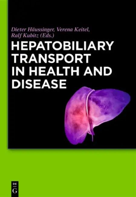 Hepatobiliary Transport in Health and Disease (English, Dieter Häussinger | Verena Keitel | Ralf Kubitz)