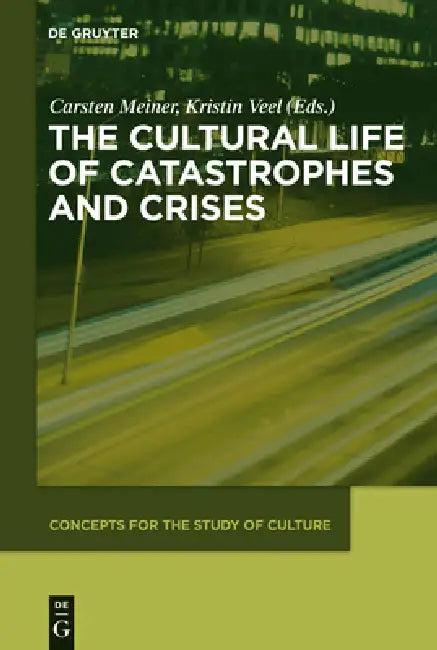 The Cultural Life of Catastrophes and Crises (English, Carsten Meiner | Kristin Veel)
