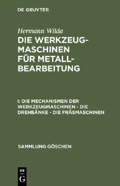 Die Mechanismen Der Werkzeugmaschinen - Die Drehbänke - Die Fräsmaschinen (English, Hermann Wilda)