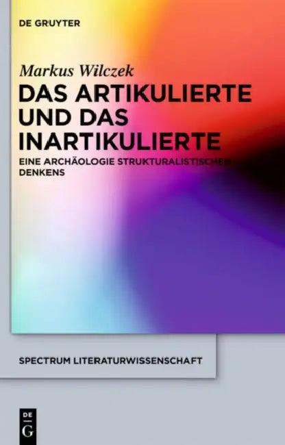 Das Artikulierte Und Das Inartikulierte (English, Markus Wilczek)
