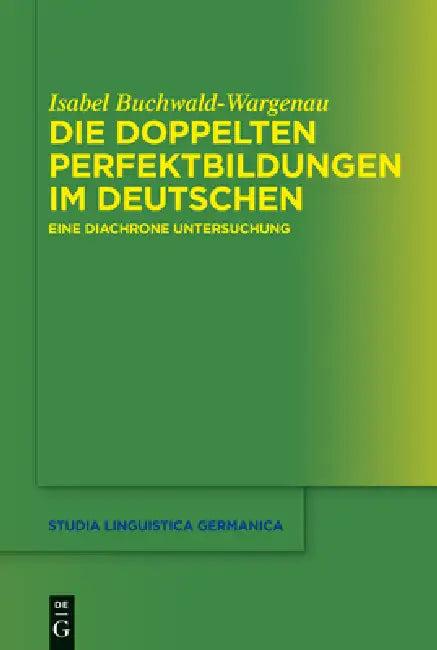 Die doppelten Perfektbildungen im Deutschen (English, Isabel Buchwald-Wargenau)