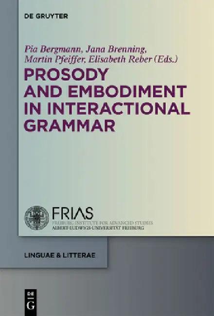 Prosody and Embodiment in Interactional Grammar (English, Pia Bergmann | Jana Brenning | Martin Pfeiffer)