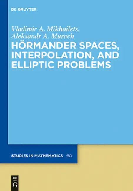 Hörmander Spaces, Interpolation, and Elliptic Problems (English, Vladimir A. Mikhailets | Aleksandr A. Murach | Peter V. Malyshev)