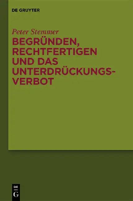 Begründen, Rechtfertigen und das Unterdrückungsverbot (English, Peter Stemmer)