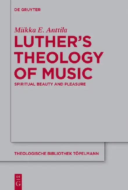 Luther's Theology of Music (English, Miikka E. Anttila)