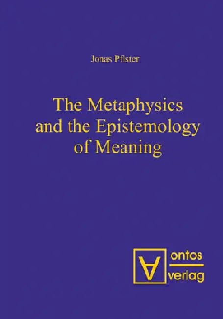 The Metaphysics and the Epistemology of Meaning (English, Jonas Pfister)