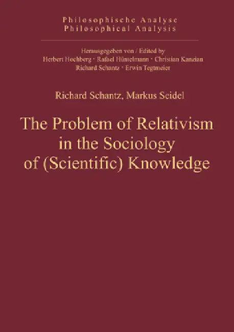 The Problem of Relativism in the Sociology of (Scientific) Knowledge (English, Richard Schantz | Markus Seidel)